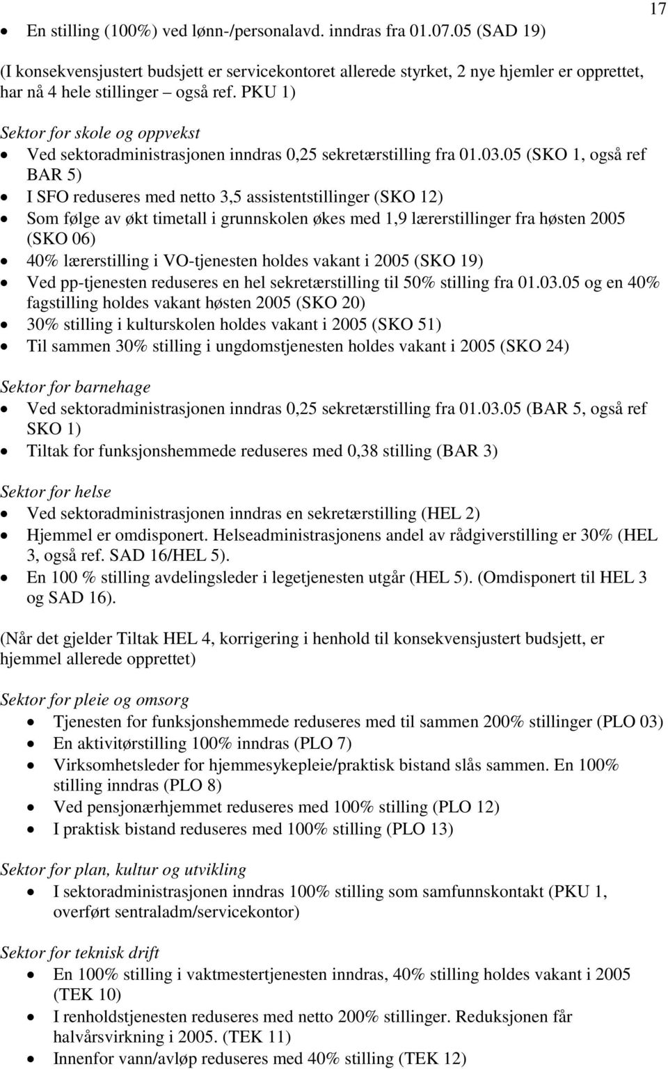 PKU 1) Sektor for skole og oppvekst Ved sektoradministrasjonen inndras 0,25 sekretærstilling fra 01.03.