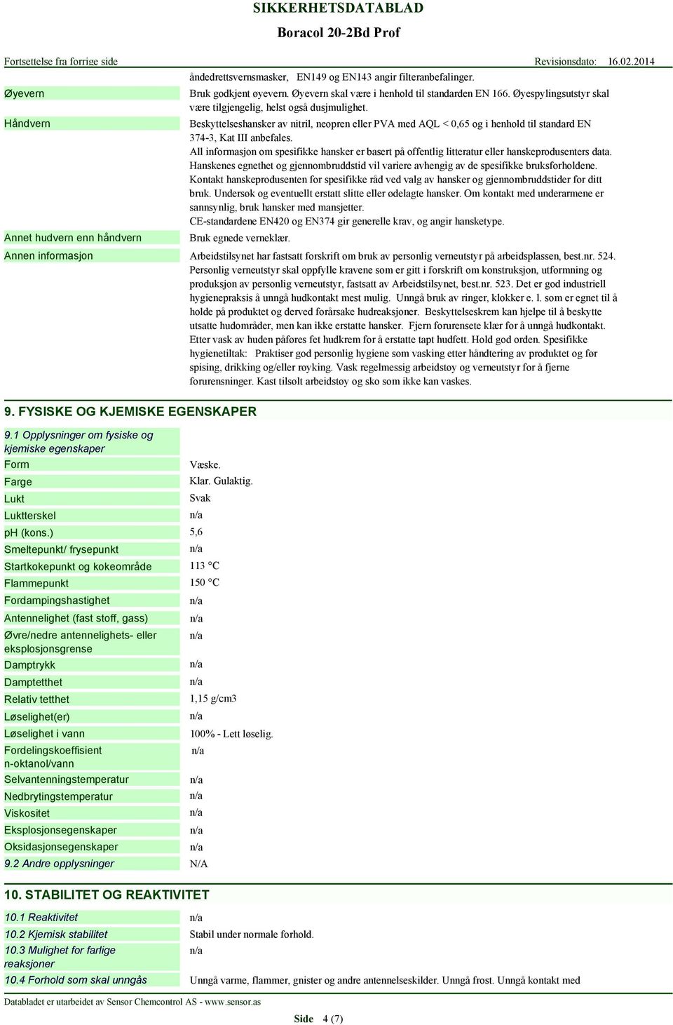 All informasjon om spesifikke hansker er basert på offentlig litteratur eller hanskeprodusenters data. Hanskenes egnethet og gjennombruddstid vil variere avhengig av de spesifikke bruksforholdene.