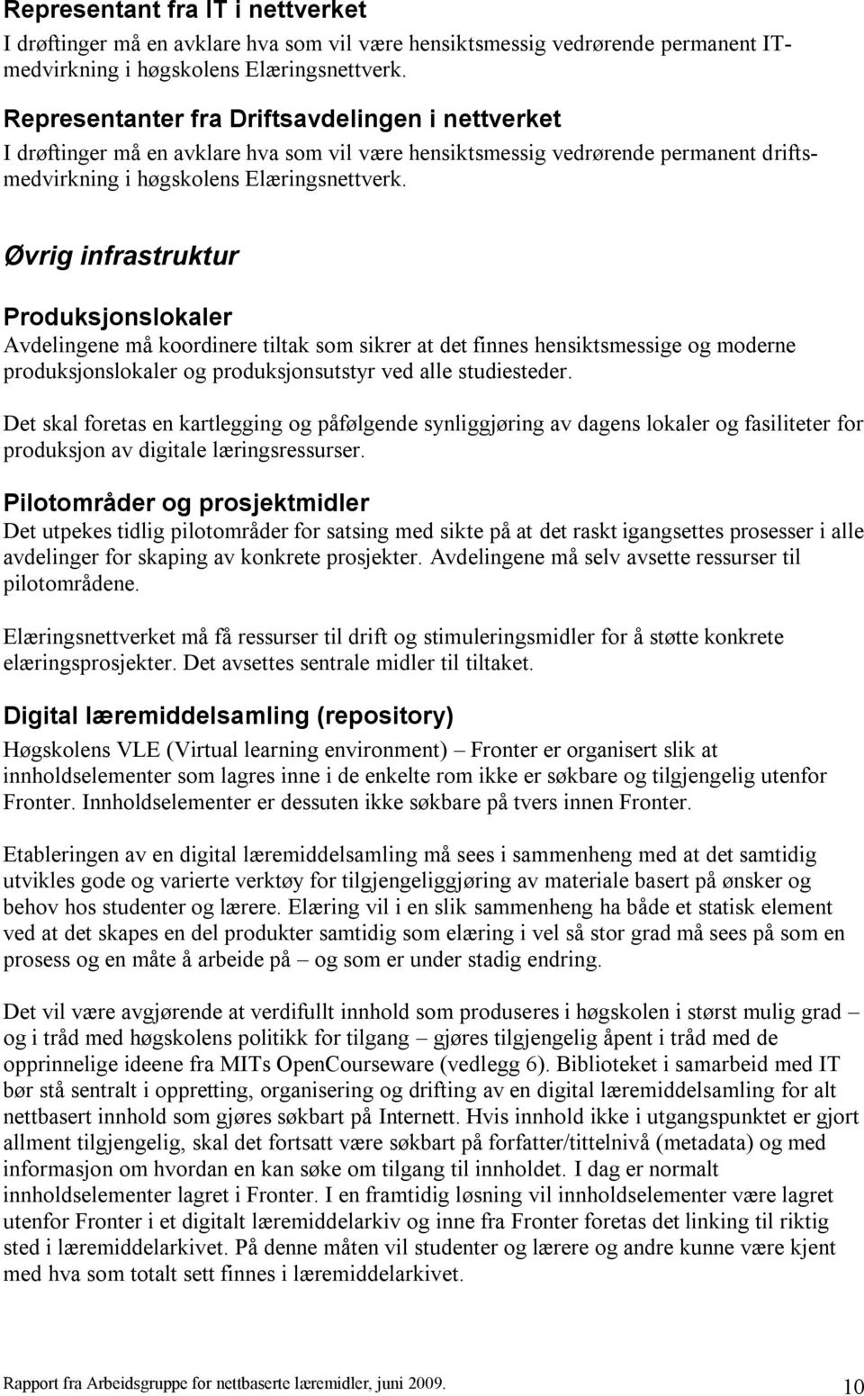 Øvrig infrastruktur Produksjonslokaler Avdelingene må koordinere tiltak som sikrer at det finnes hensiktsmessige og moderne produksjonslokaler og produksjonsutstyr ved alle studiesteder.