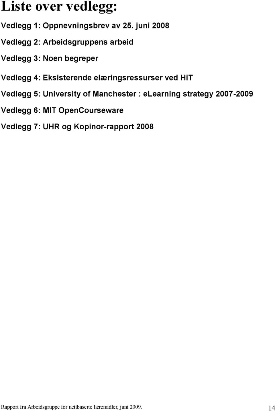 elæringsressurser ved HiT Vedlegg 5: University of Manchester : elearning strategy 2007-2009