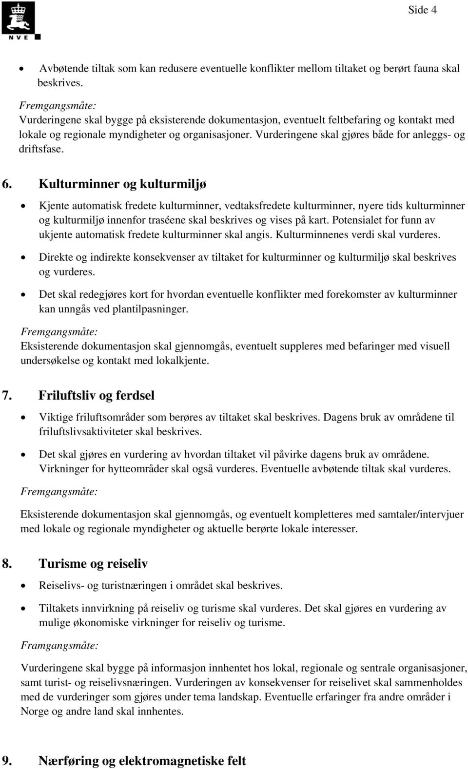 Vurderingene skal gjøres både for anleggs- og driftsfase. 6.