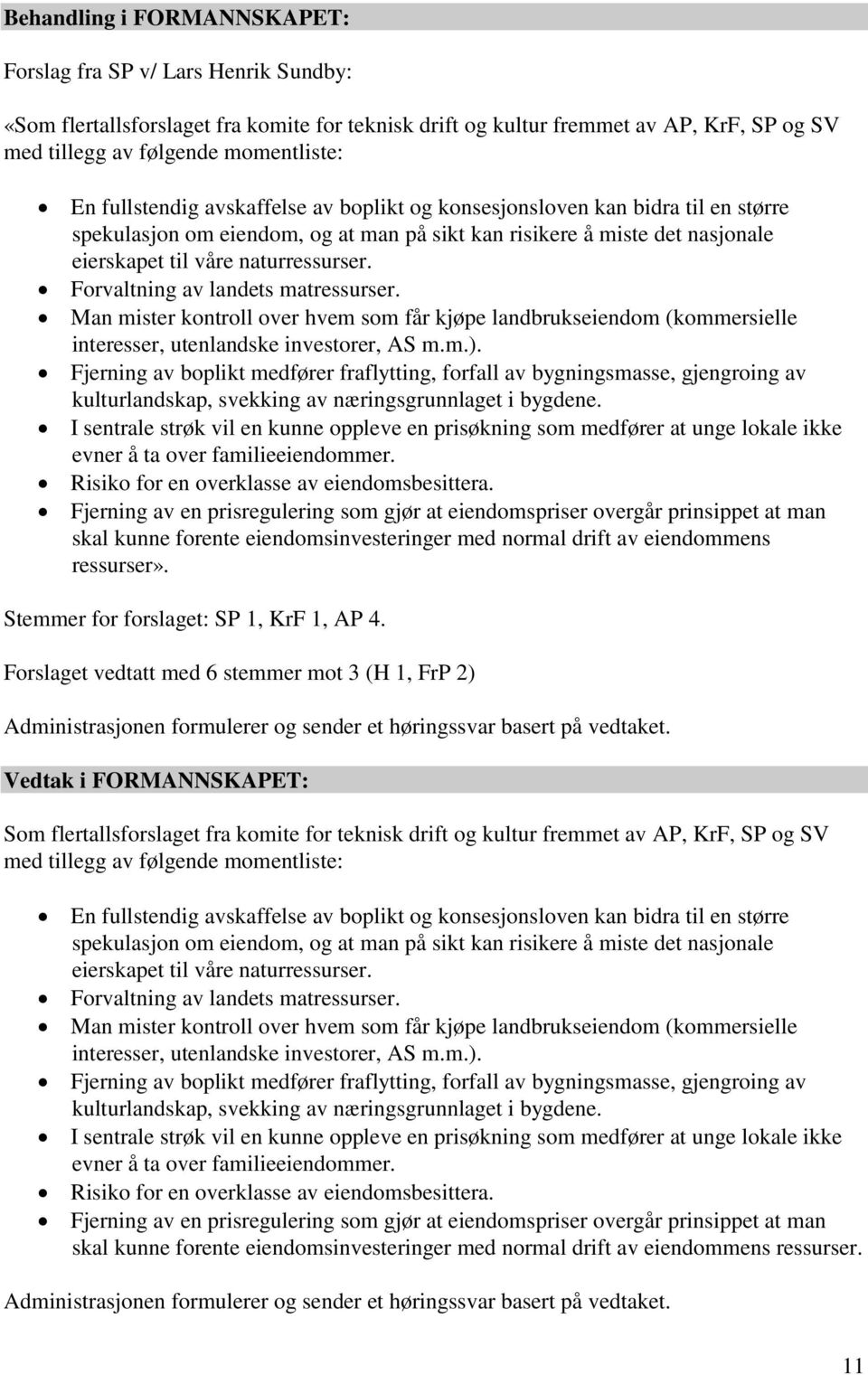 Man mister kontroll over hvem som får kjøpe landbrukseiendom (kommersielle interesser, utenlandske investorer, AS m.m.).