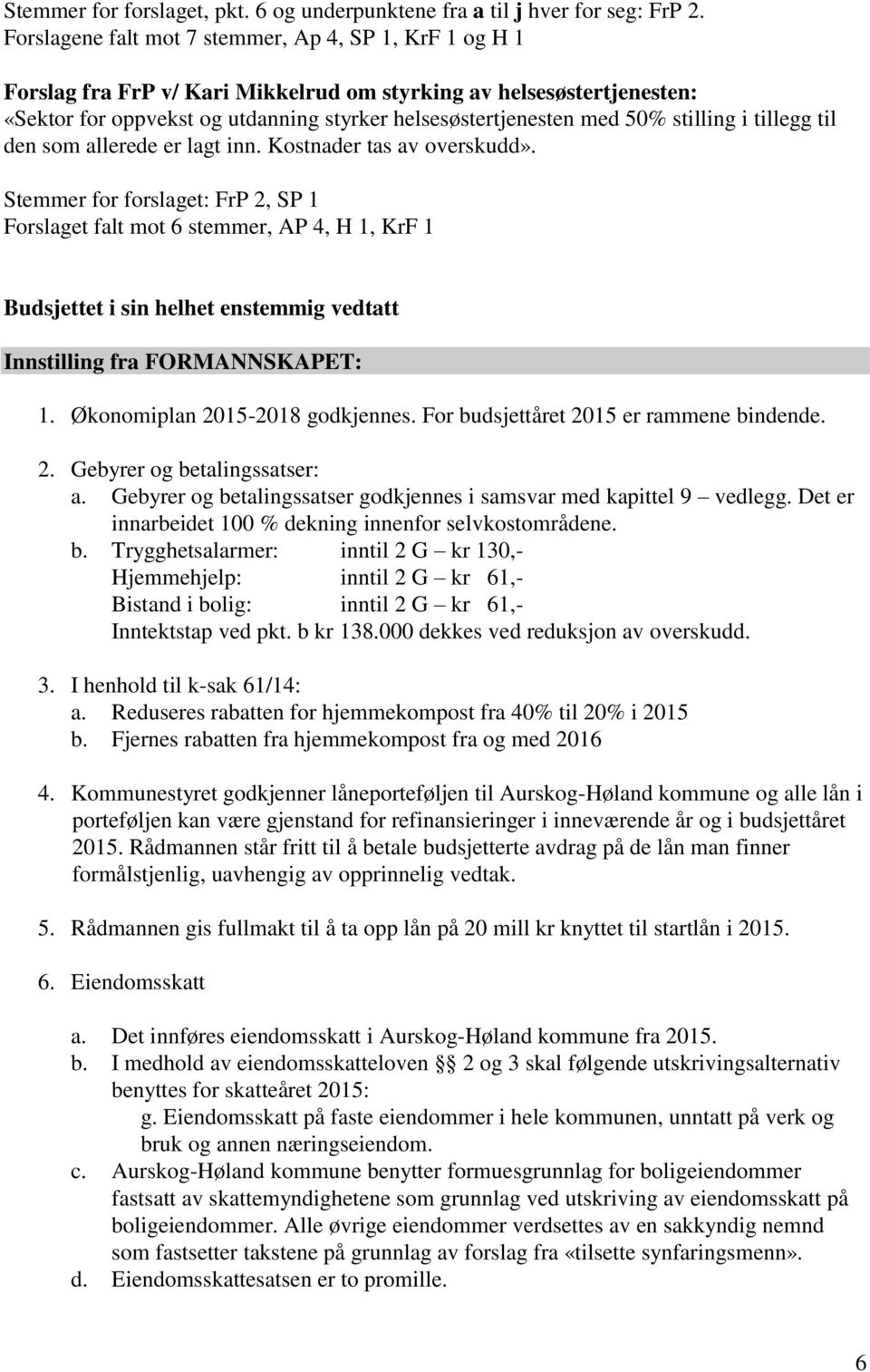 stilling i tillegg til den som allerede er lagt inn. Kostnader tas av overskudd».