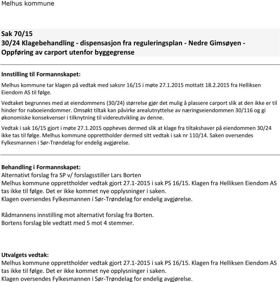 Vedtaket begrunnes med at eiendommens (30/24) størrelse gjør det mulig å plassere carport slik at den ikke er til hinder for naboeiendommer.