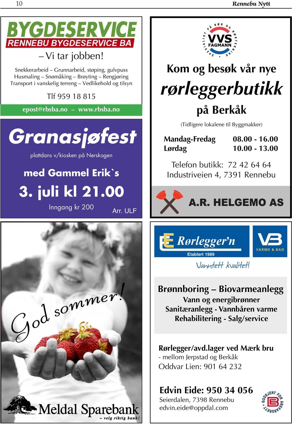 ULF Kom og besøk vår nye rørleggerbutikk på Berkåk (Tidligere lokalene til Byggmakker) Mandag-Fredag 08.00-16.00 Lørdag 10.00-13.