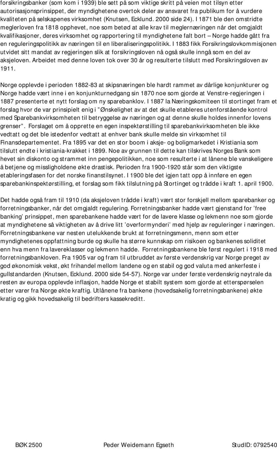 I 1871 ble den omstridte meglerloven fra 1818 opphevet, noe som betød at alle krav til meglernæringen når det omgjaldt kvalifikasjoner, deres virksomhet og rapportering til myndighetene falt bort