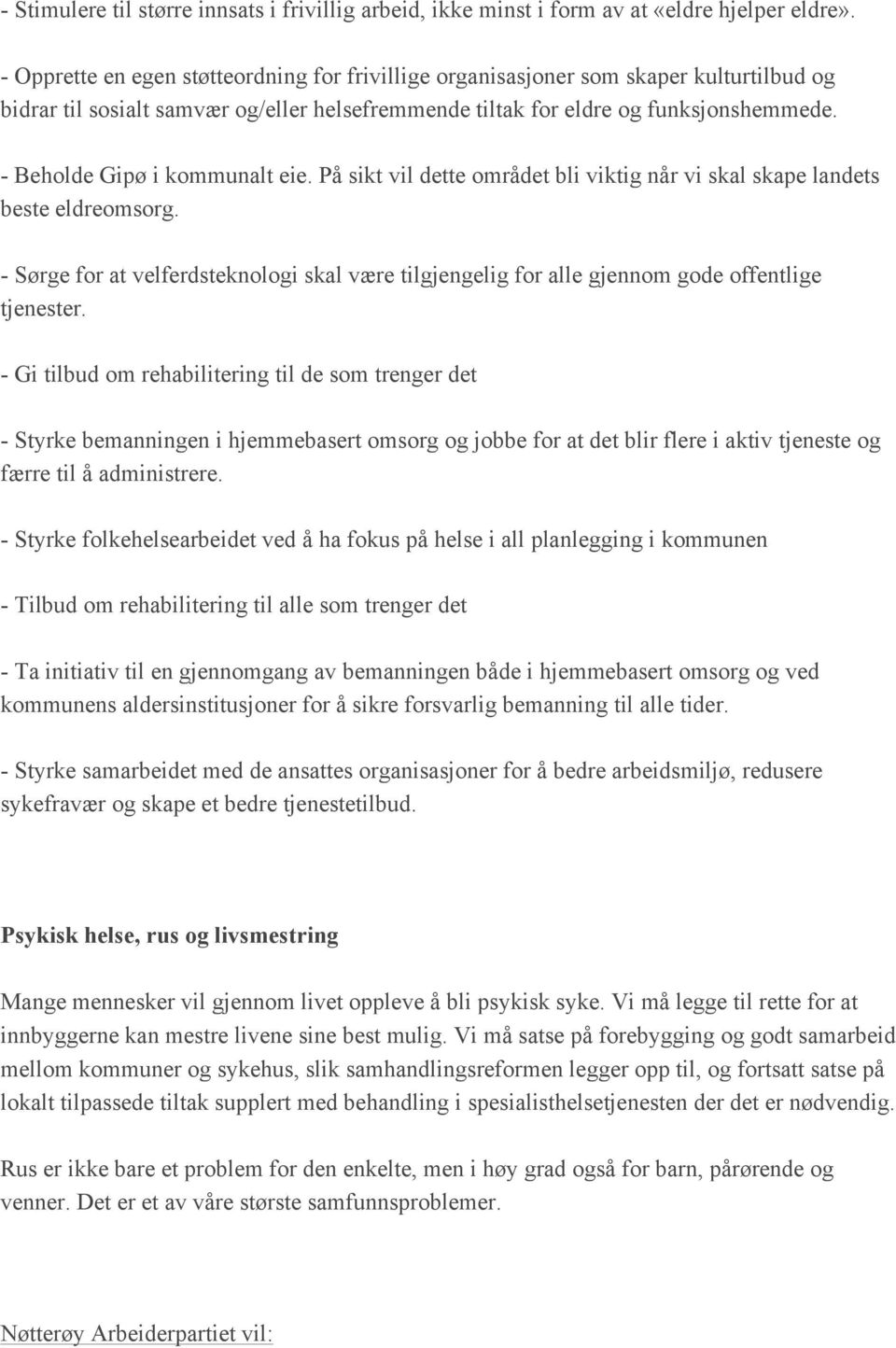 - Beholde Gipø i kommunalt eie. På sikt vil dette området bli viktig når vi skal skape landets beste eldreomsorg.