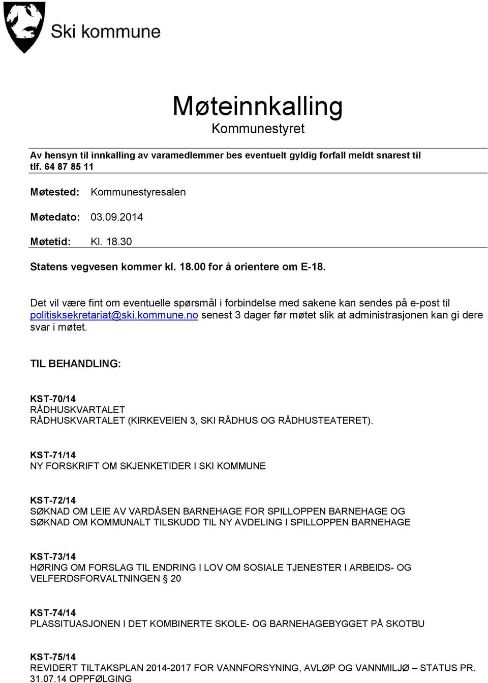 no senest 3 dager før møtet slik at administrasjonen kan gi dere svar i møtet. TIL BEHANDLING: KST-70/14 RÅDHUSKVARTALET RÅDHUSKVARTALET (KIRKEVEIEN 3, SKI RÅDHUS OG RÅDHUSTEATERET).