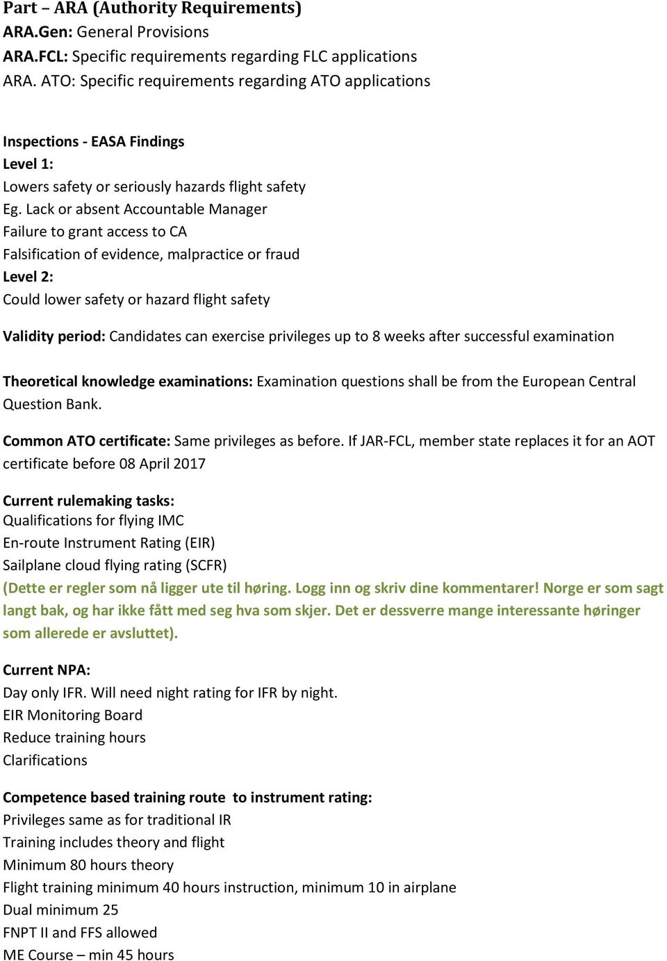 Lack or absent Accountable Manager Failure to grant access to CA Falsification of evidence, malpractice or fraud Level 2: Could lower safety or hazard flight safety Validity period: Candidates can