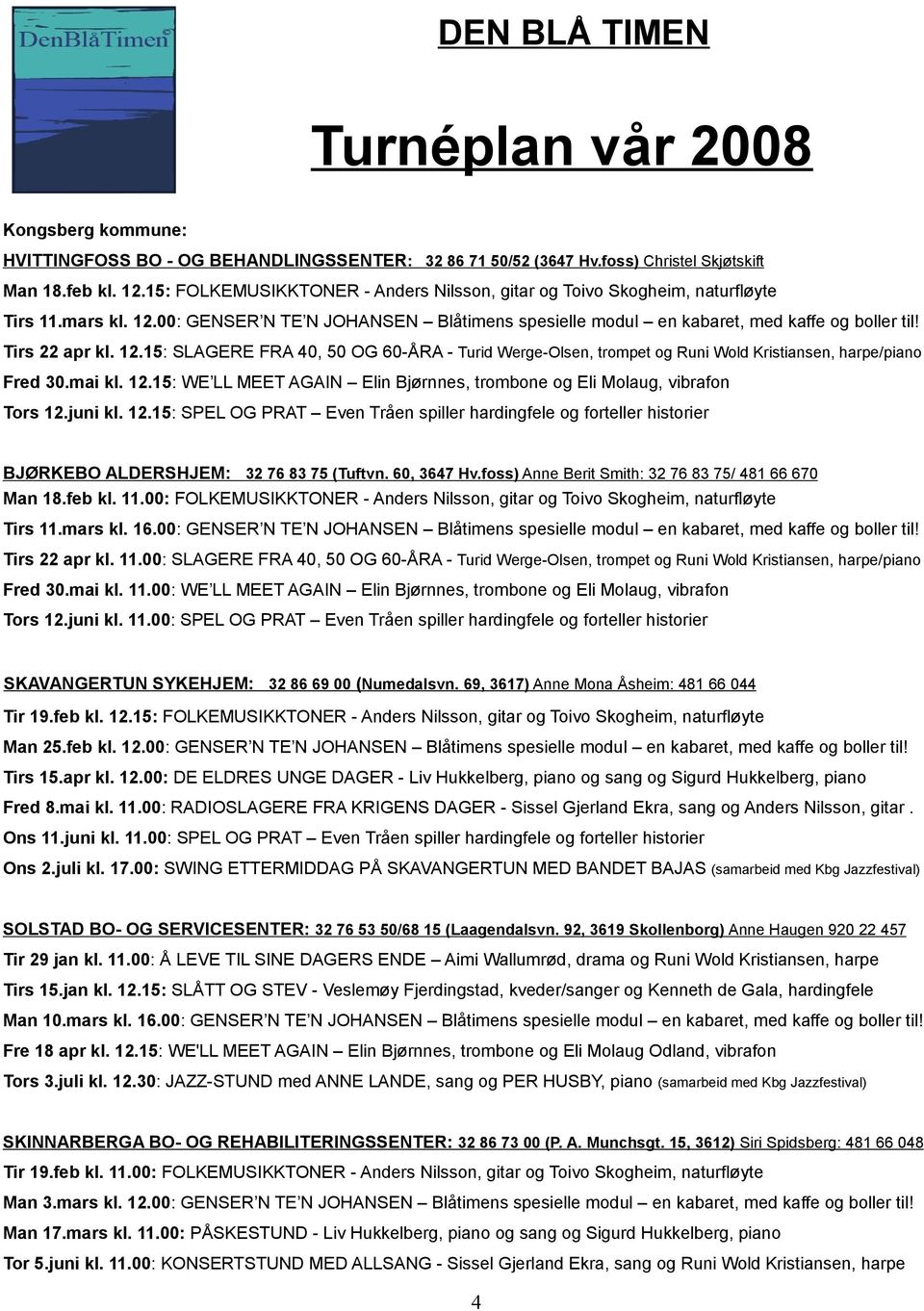 Tirs 22 apr kl. 12.15: SLAGERE FRA 40, 50 OG 60-ÅRA - Turid Werge-Olsen, trompet og Runi Wold Kristiansen, harpe/piano Fred 30.mai kl. 12.15: WE LL MEET AGAIN Elin Bjørnnes, trombone og Eli Molaug, vibrafon Tors 12.