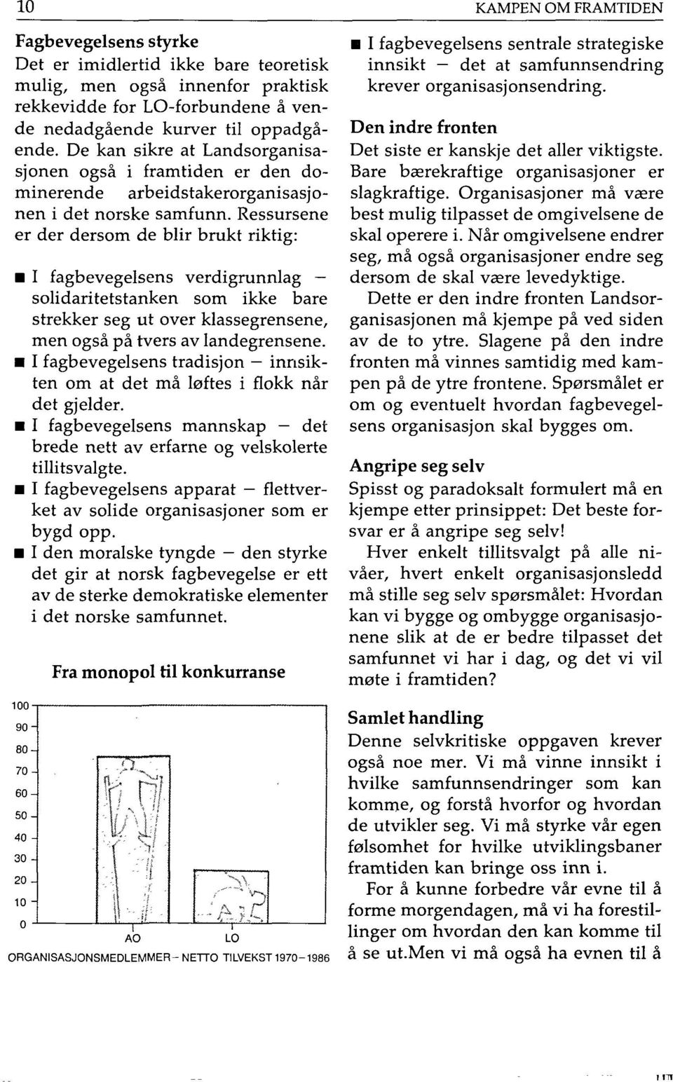 Ressursene er der dersom de blir brukt riktig: I fagbevegelsens verdigrunnlag solidaritetstanken som ikke bare strekker seg ut over klassegrensene, men også på tvers av landegrensene.