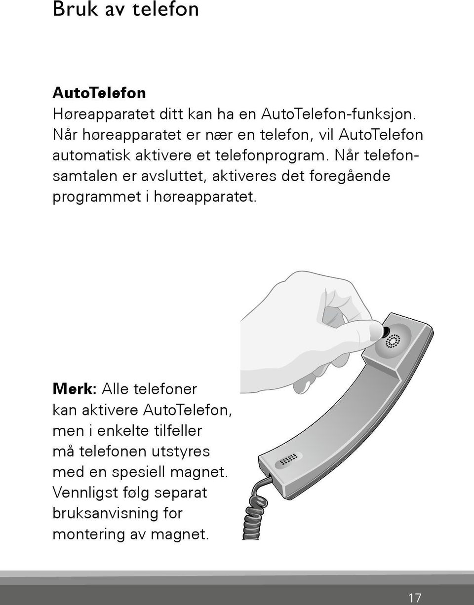 Når telefonsamtalen er avsluttet, aktiveres Bernafon det Veras foregående IFU micro BTE programmet i høreapparatet.