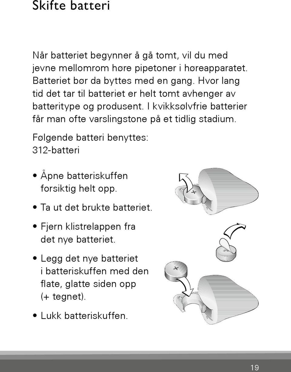 I kvikksølvfrie batterier får man ofte varslingstone på et tidlig stadium.