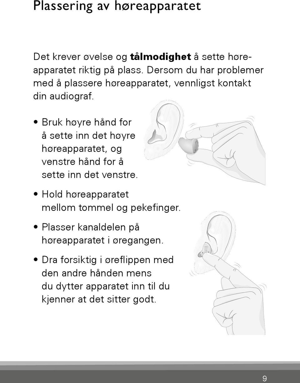 Bruk høyre hånd for å sette inn det høyre høreapparatet, og venstre hånd for å sette inn det venstre.