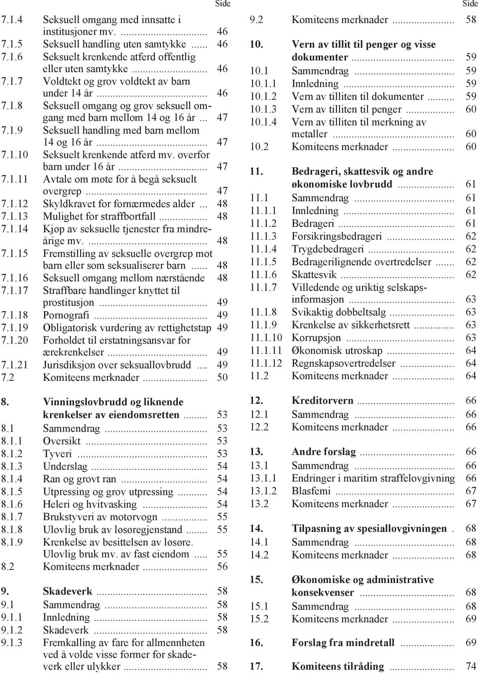 overfor barn under 16 år... 47 7.1.11 Avtale om møte for å begå seksuelt overgrep... 47 7.1.12 Skyldkravet for fornærmedes alder... 48 7.1.13 Mulighet for straffbortfall... 48 7.1.14 Kjøp av seksuelle tjenester fra mindreårige mv.