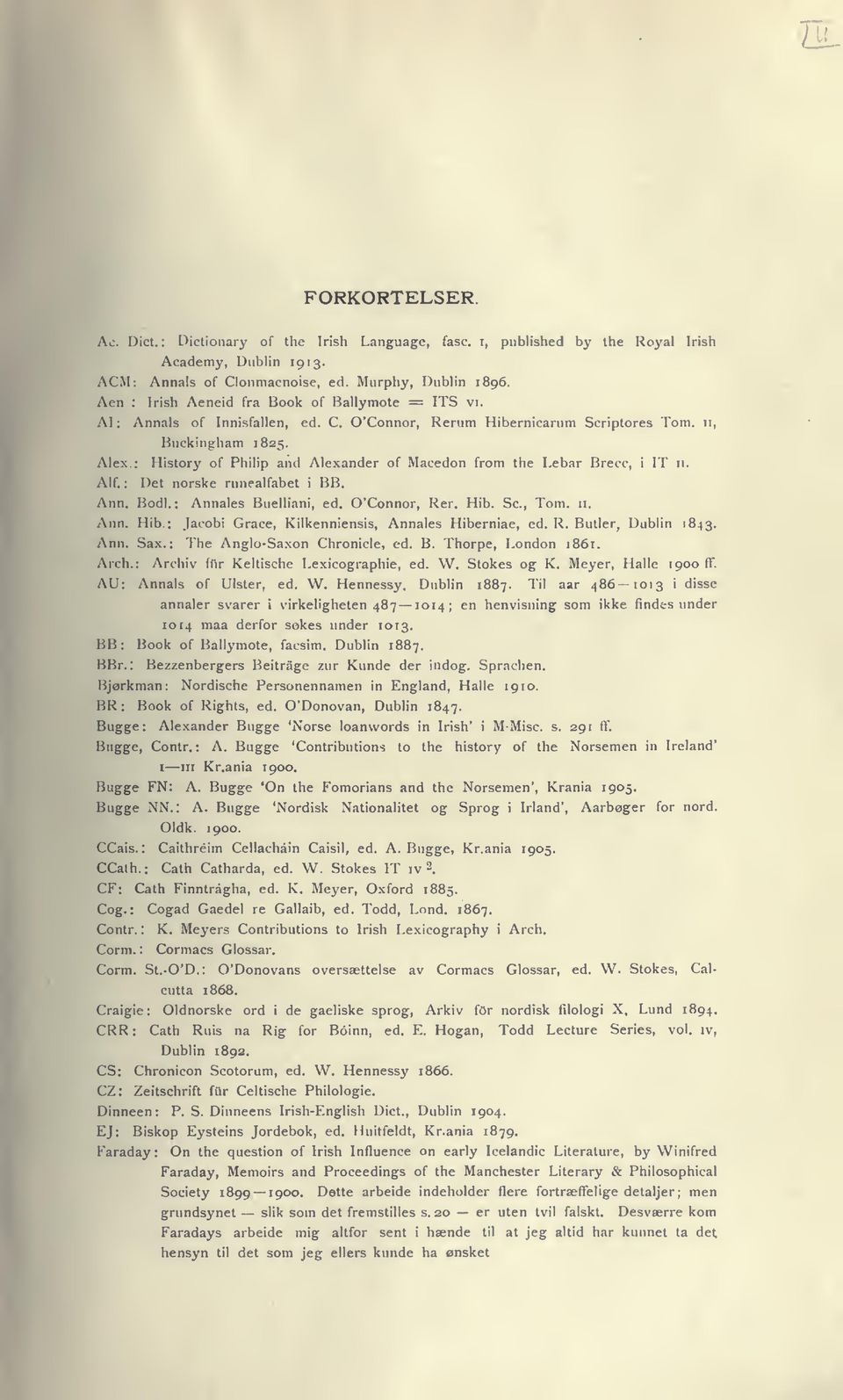 Alex : History of Philip and Alexander of Macedon from the Lebar Brecc, i IT 11. Alf.: Det norske runealfabet i BB. Ann. Bodi.: Annales Buelliani, ed. 0'Connor, Rer. Hib.