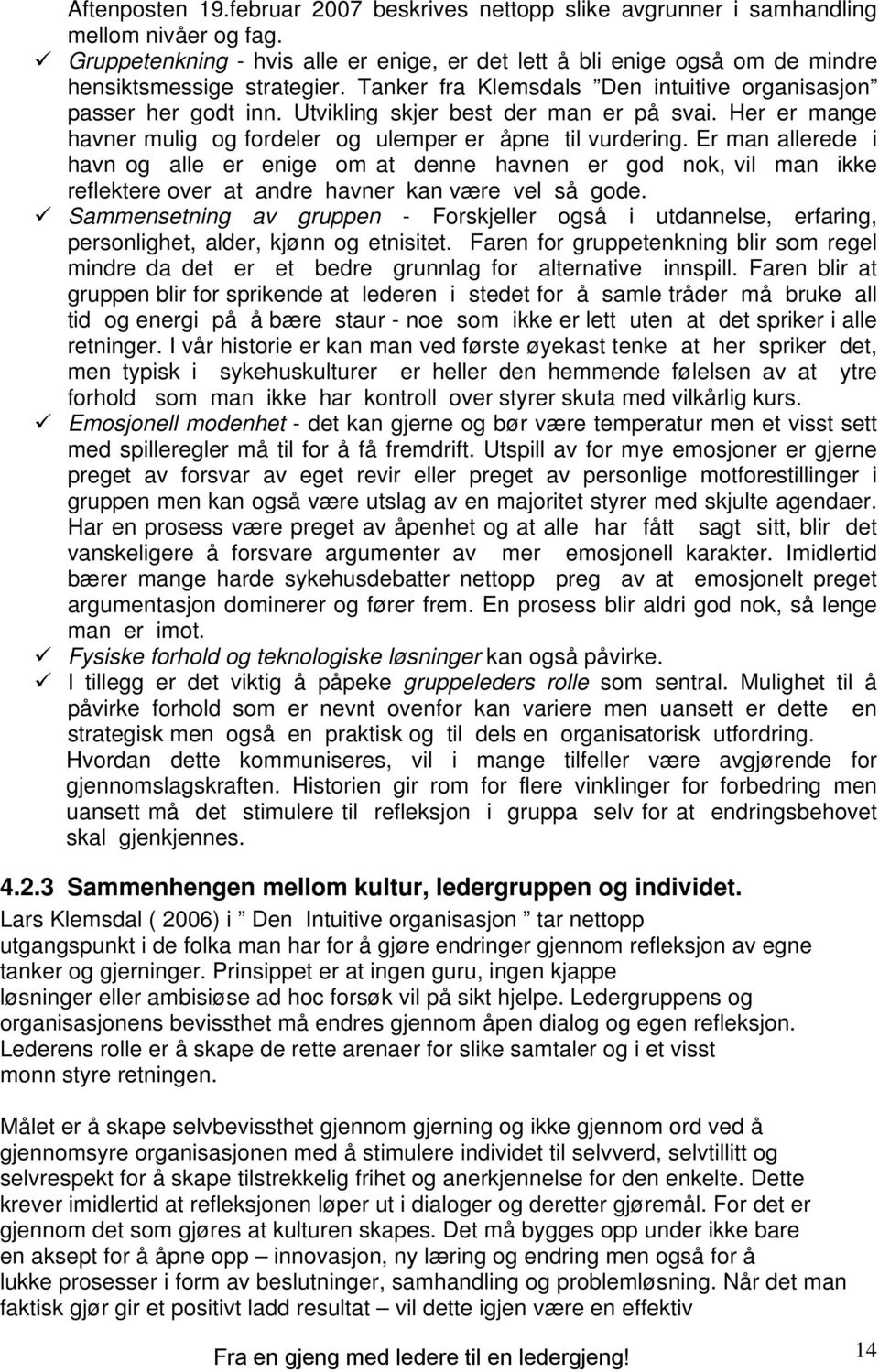 Utvikling skjer best der man er på svai. Her er mange havner mulig og fordeler og ulemper er åpne til vurdering.