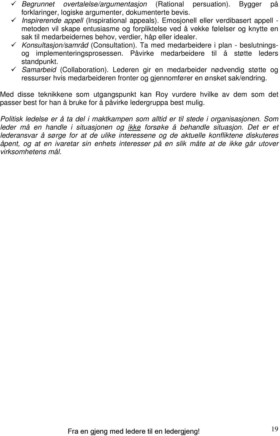 Konsultasjon/samråd (Consultation). Ta med medarbeidere i plan - beslutningsog implementeringsprosessen. Påvirke medarbeidere til å støtte leders standpunkt. Samarbeid (Collaboration).