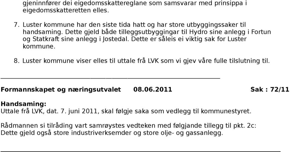 viser elles til uttale frå LVK som vi gjev våre fulle tilslutning til. Formannskapet og næringsutvalet 08.06.2011 Sak : 72