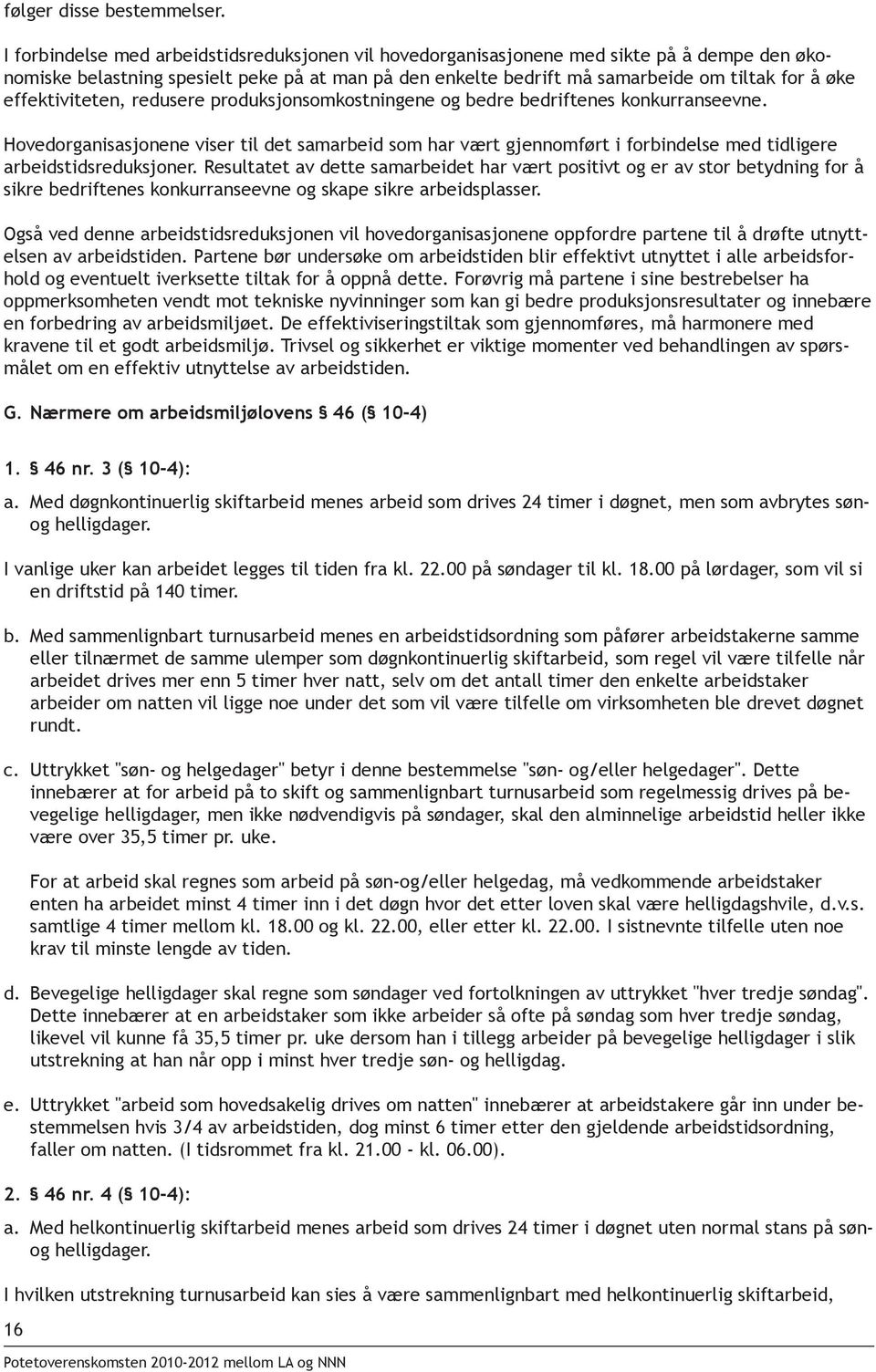 effektiviteten, redusere produksjonsomkostningene og bedre bedriftenes konkurranseevne.