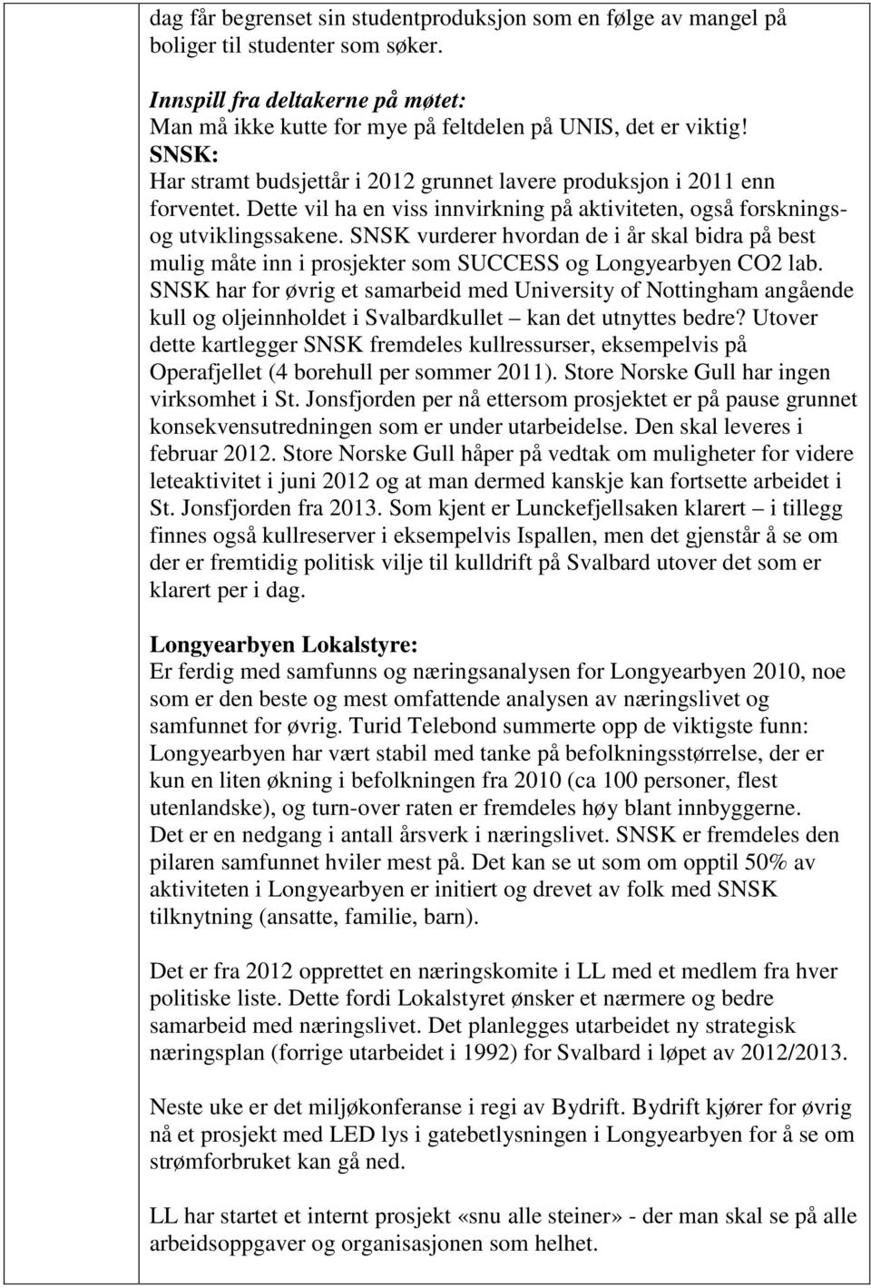 SNSK vurderer hvordan de i år skal bidra på best mulig måte inn i prosjekter som SUCCESS og Longyearbyen CO2 lab.