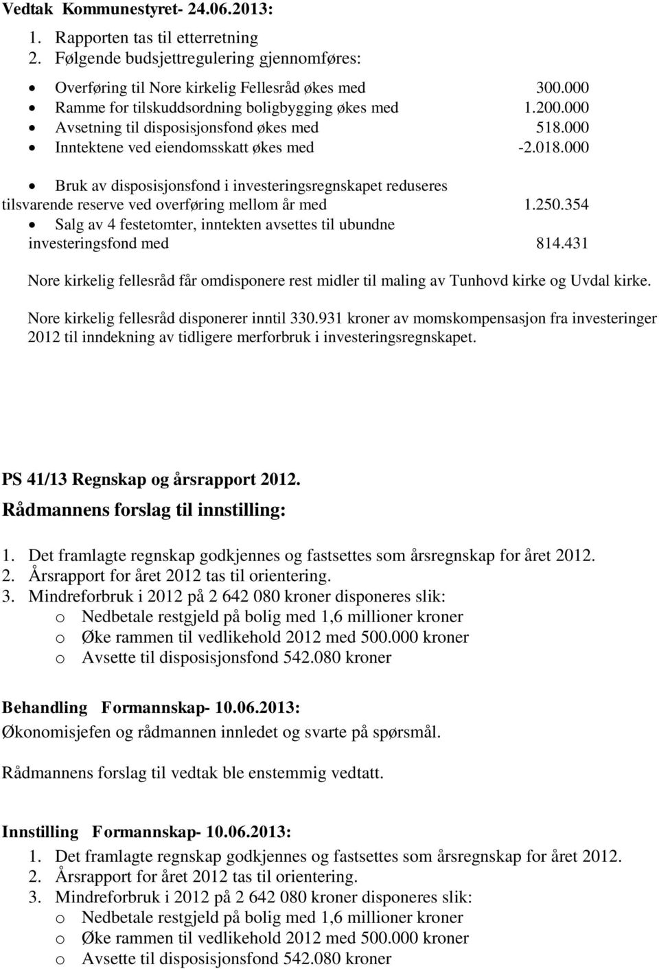 000 Bruk av disposisjonsfond i investeringsregnskapet reduseres tilsvarende reserve ved overføring mellom år med 1.250.