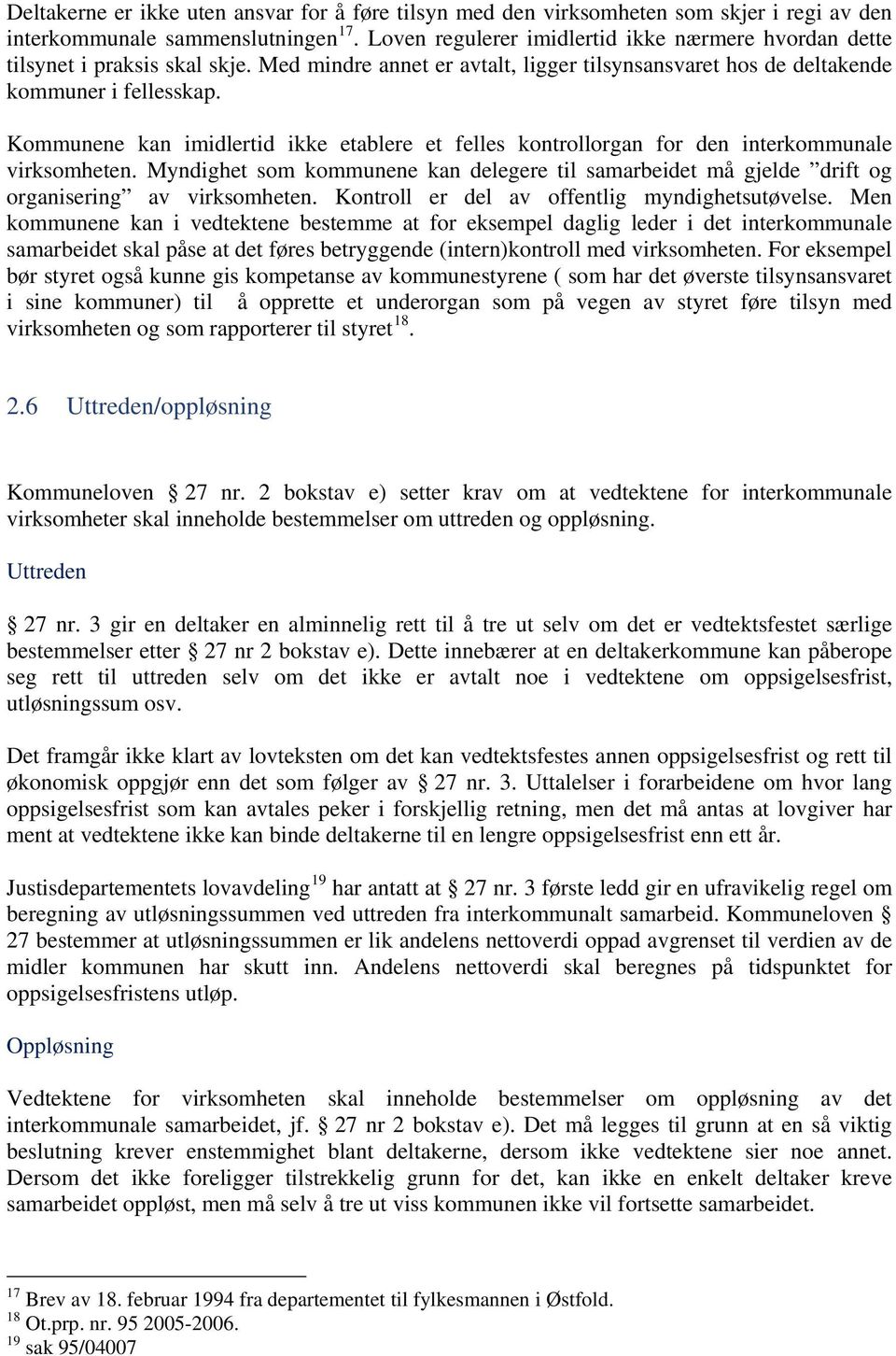 Kommunene kan imidlertid ikke etablere et felles kontrollorgan for den interkommunale virksomheten.