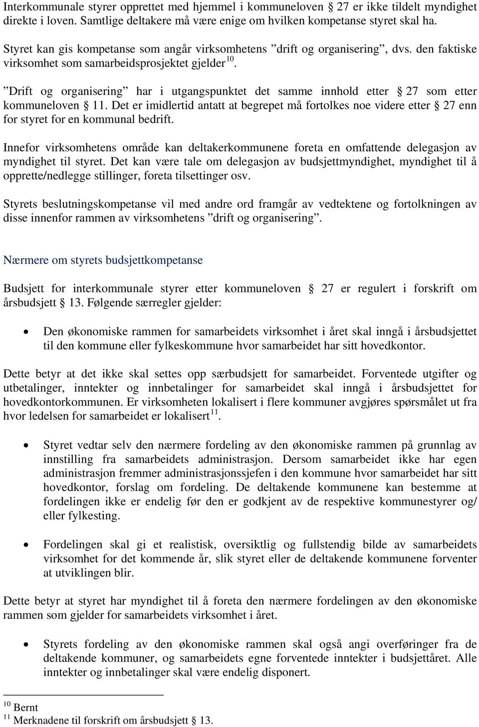 Drift og organisering har i utgangspunktet det samme innhold etter 27 som etter kommuneloven 11.