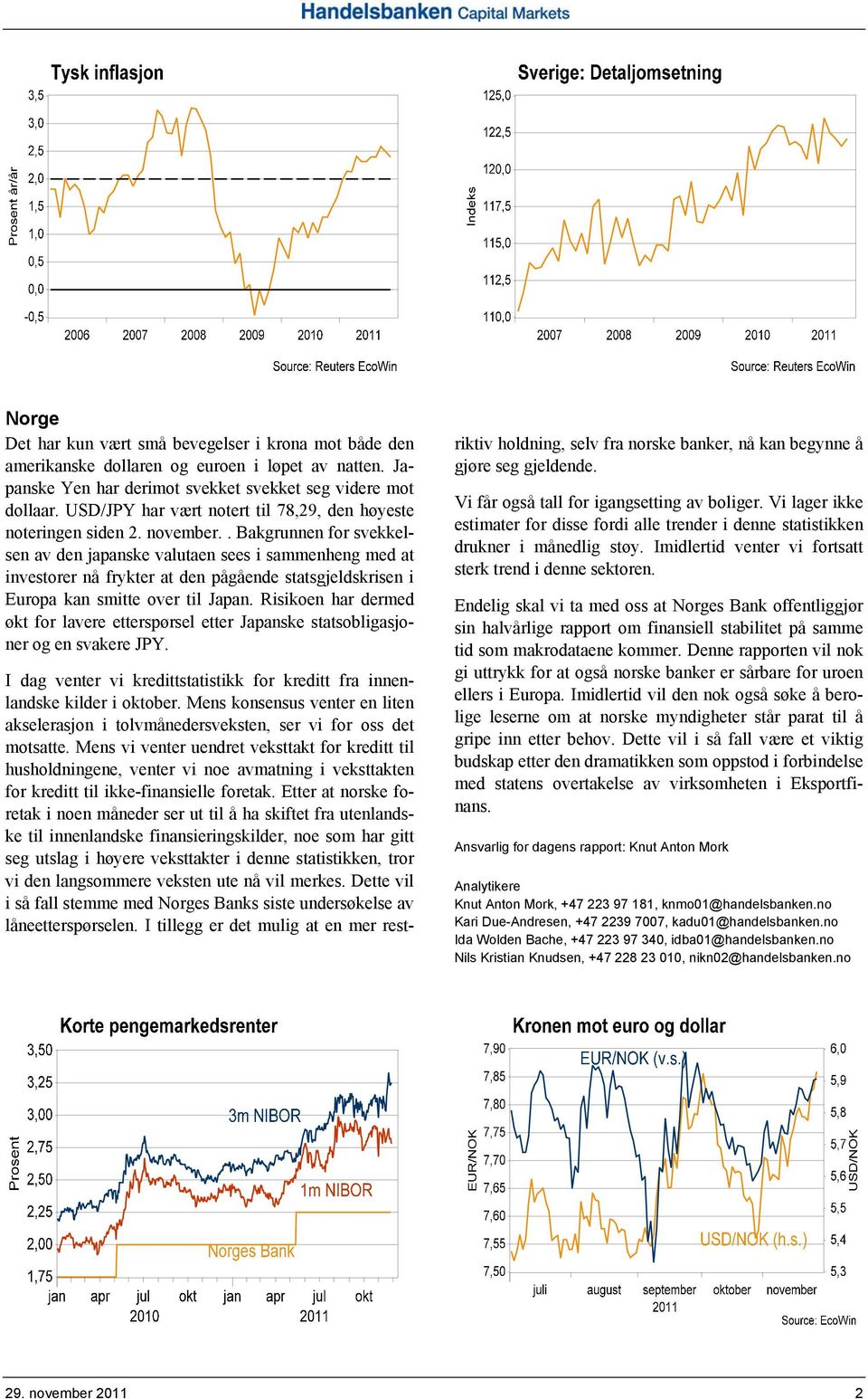 . Bakgrunnen for svekkelsen av den japanske valutaen sees i sammenheng med at investorer nå frykter at den pågående statsgjeldskrisen i Europa kan smitte over til Japan.