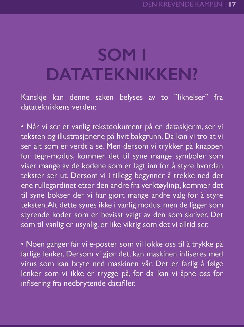 Da kan vi tro at vi ser alt som er verdt å se.