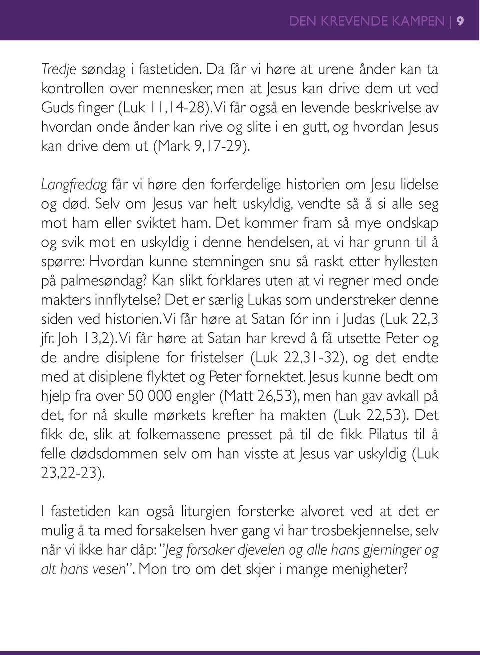 Langfredag får vi høre den forferdelige historien om Jesu lidelse og død. Selv om Jesus var helt uskyldig, vendte så å si alle seg mot ham eller sviktet ham.