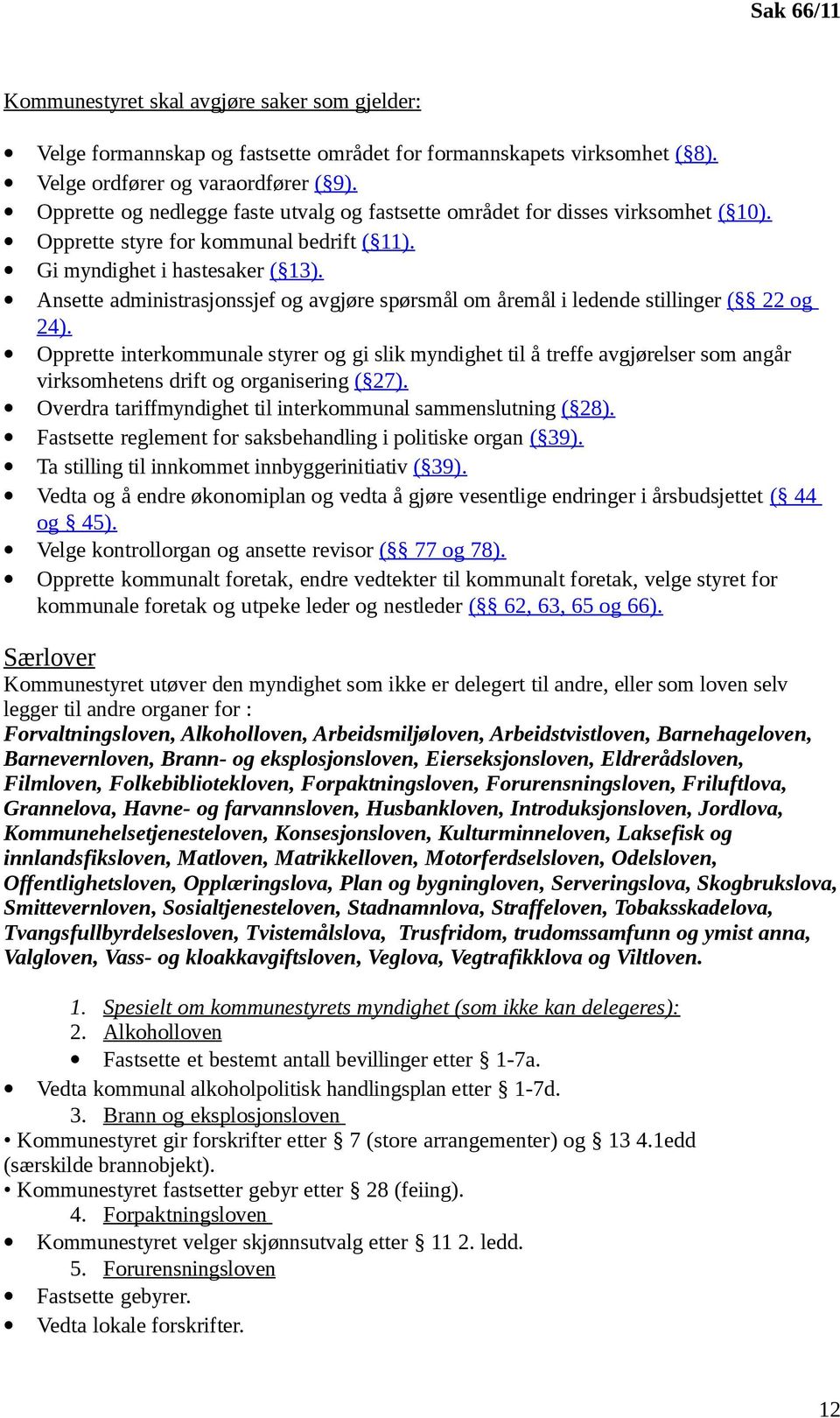 Ansette administrasjonssjef og avgjøre spørsmål om åremål i ledende stillinger ( 22 og 24).