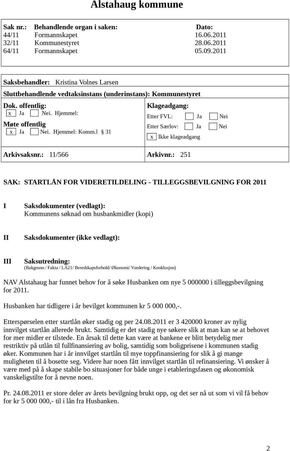 l 31 Klageadgang: Etter FVL: Ja Nei Etter Særlov: Ja Nei x Ikke klageadgang Arkivsaksnr.: 11/566 Arkivnr.