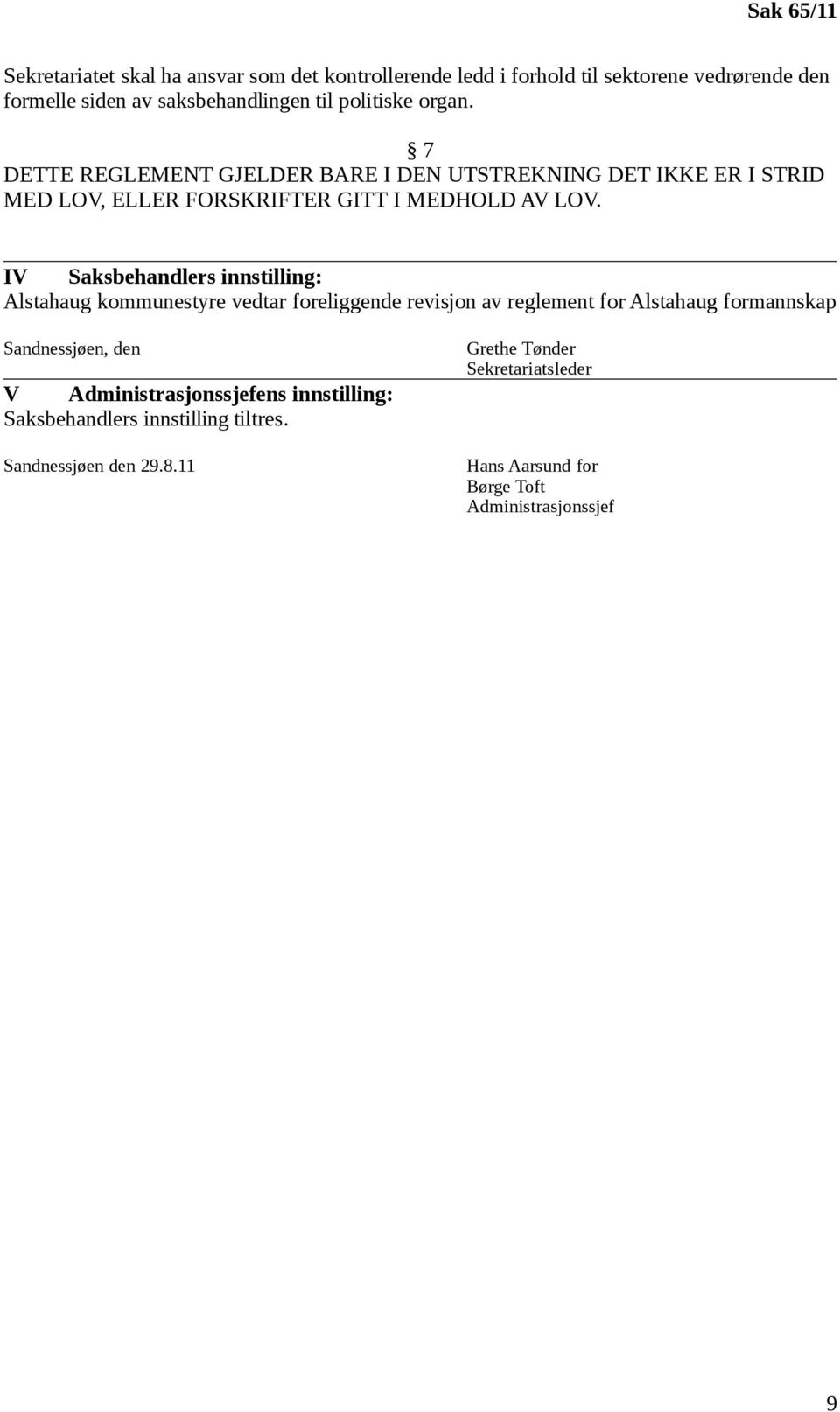 IV Saksbehandlers innstilling: Alstahaug kommunestyre vedtar foreliggende revisjon av reglement for Alstahaug formannskap Sandnessjøen, den V