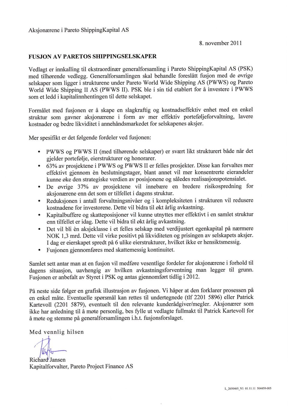 Generalforsamlingen skal behandle foreslitt fusjon med de ovrige selskaper som ligger i strukturene under Pareto World Wide Shipping AS (PWWS) og Pareto World Wide Shipping II AS (PWWS D.