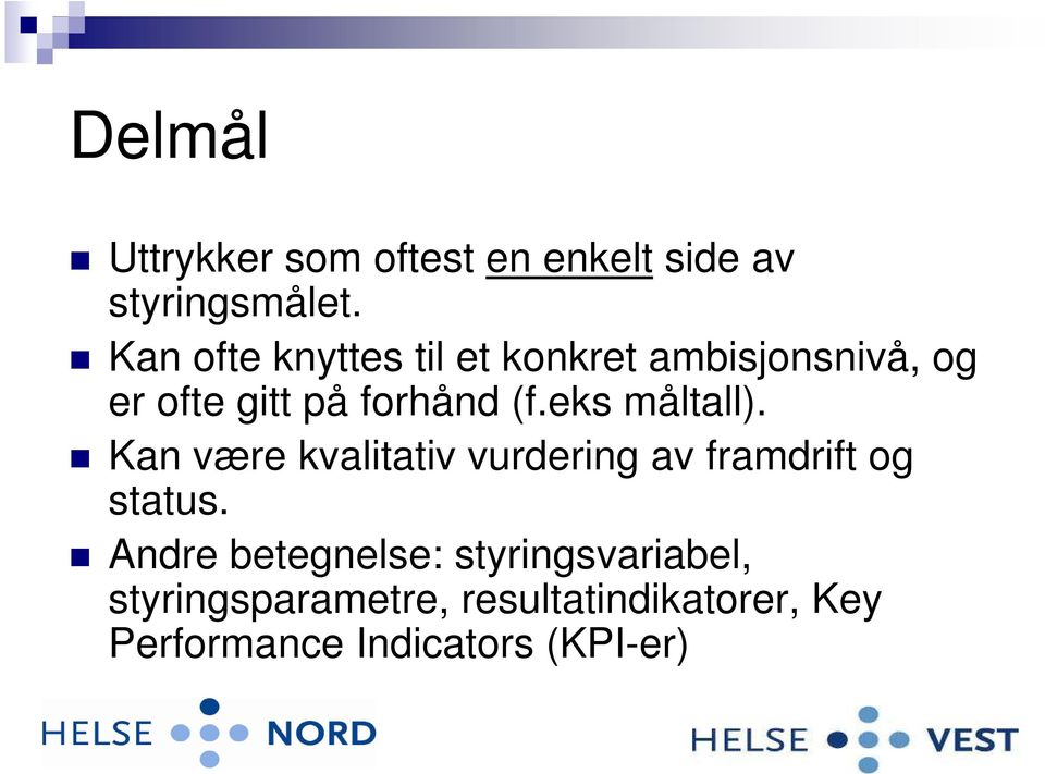 eks måltall). Kan være kvalitativ vurdering av framdrift og status.