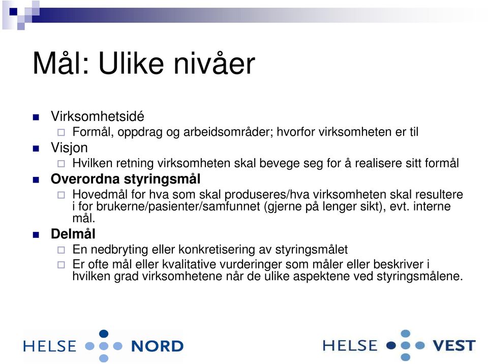 brukerne/pasienter/samfunnet (gjerne på lenger sikt), evt. interne mål.