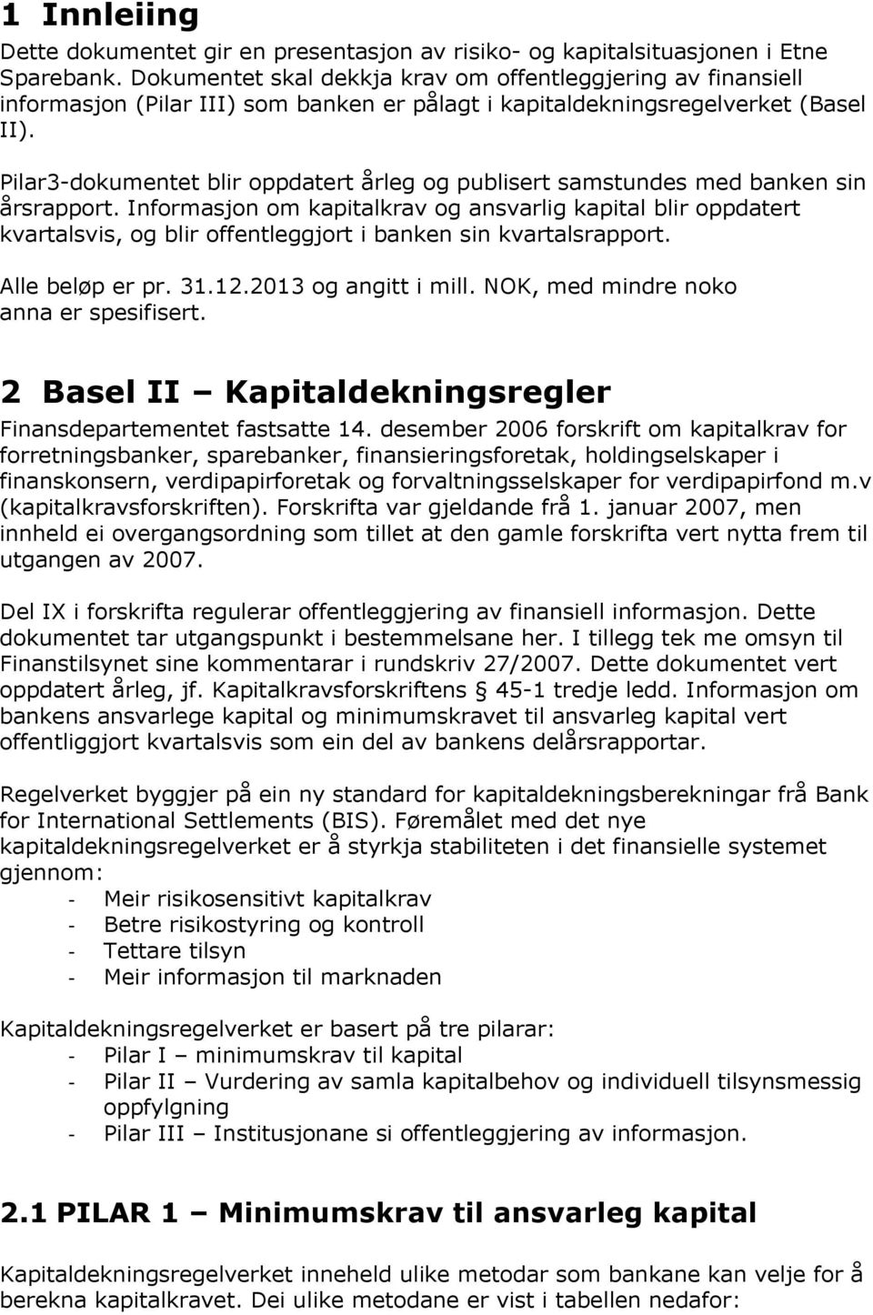 Pilar3-dokumentet blir oppdatert årleg og publisert samstundes med banken sin årsrapport.