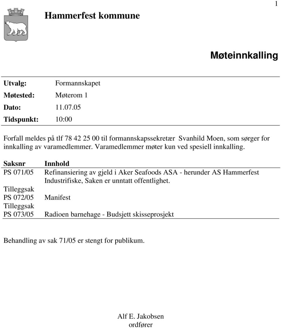 Varamedlemmer møter kun ved spesiell innkalling.