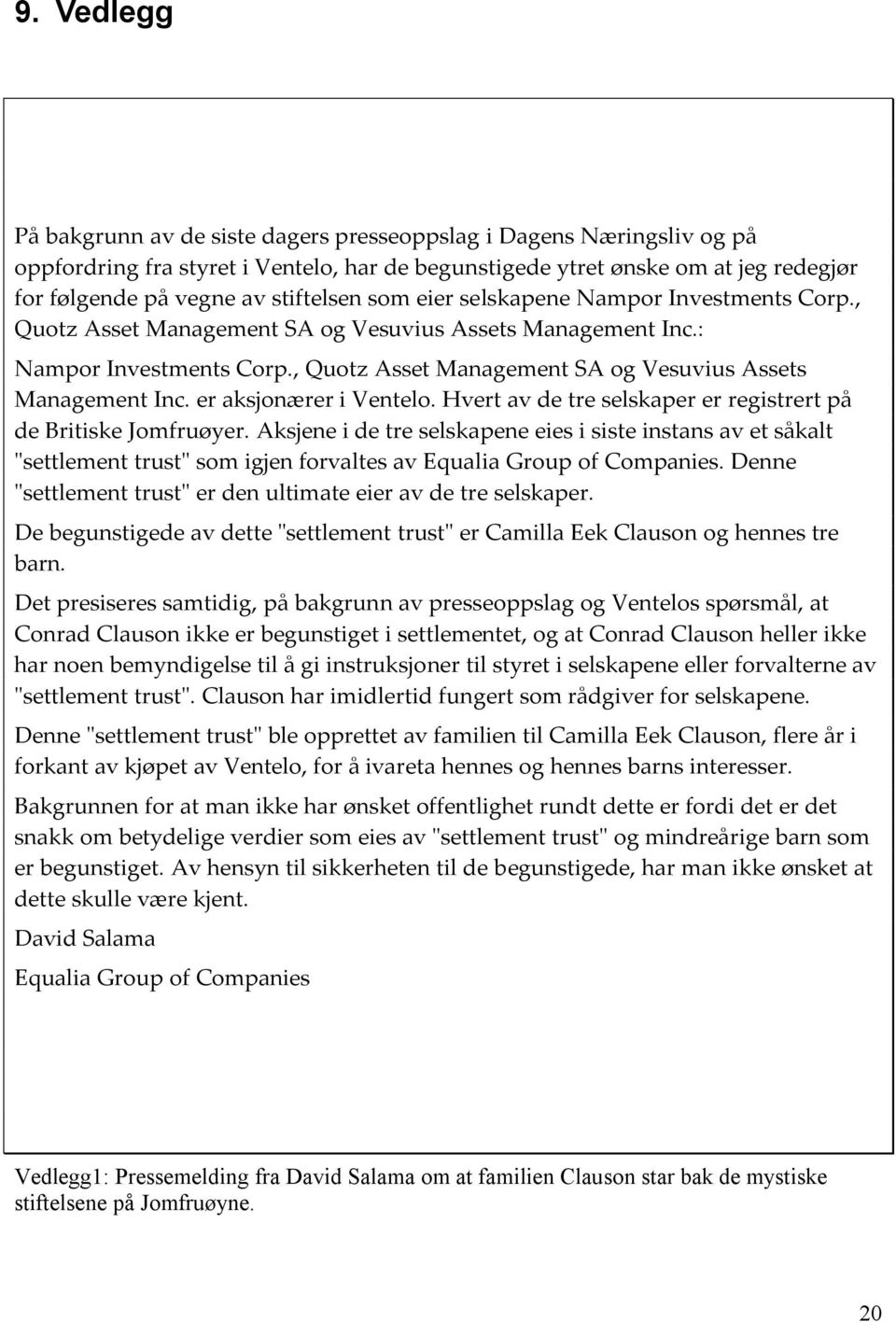 , Quotz Asset Management SA og Vesuvius Assets Management Inc. er aksjonærer i Ventelo. Hvert av de tre selskaper er registrert på de Britiske Jomfruøyer.