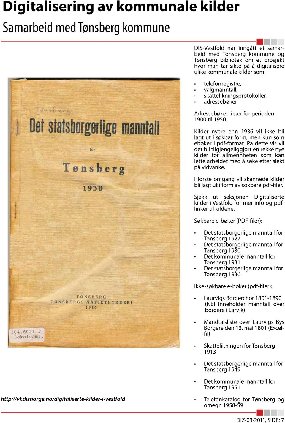 Kilder nyere enn 1936 vil ikke bli lagt ut i søkbar form, men kun som ebøker i pdf-format.