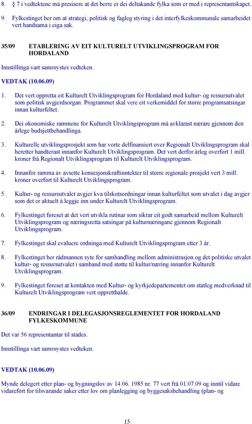 Det vert oppretta eit Kulturelt Utviklingsprogram for Hordaland med kultur- og ressursutvalet som politisk avgjerdsorgan.