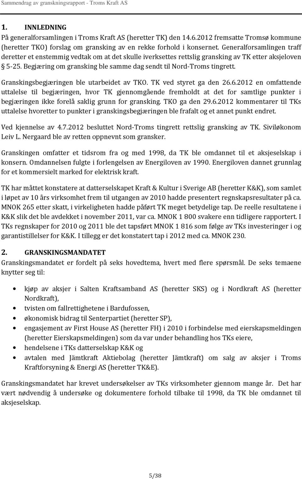 Granskingsbegjæringen ble utarbeidet av TKO. TK ved styret ga den 26.