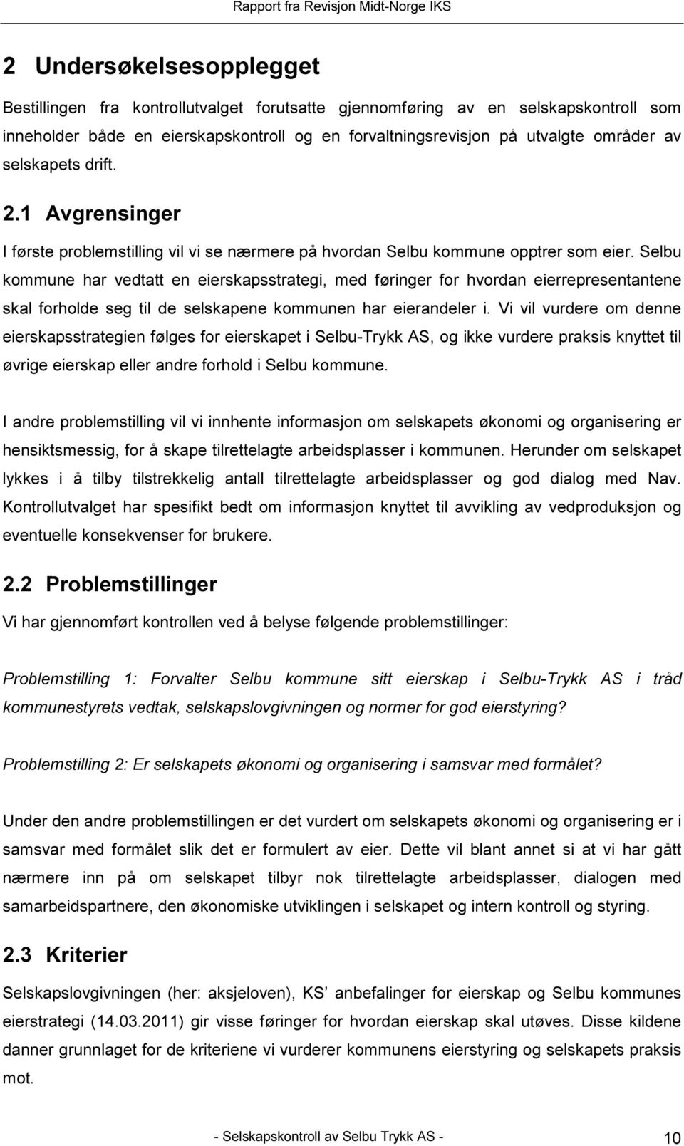 Selbu kommune har vedtatt en eierskapsstrategi, med føringer for hvordan eierrepresentantene skal forholde seg til de selskapene kommunen har eierandeler i.