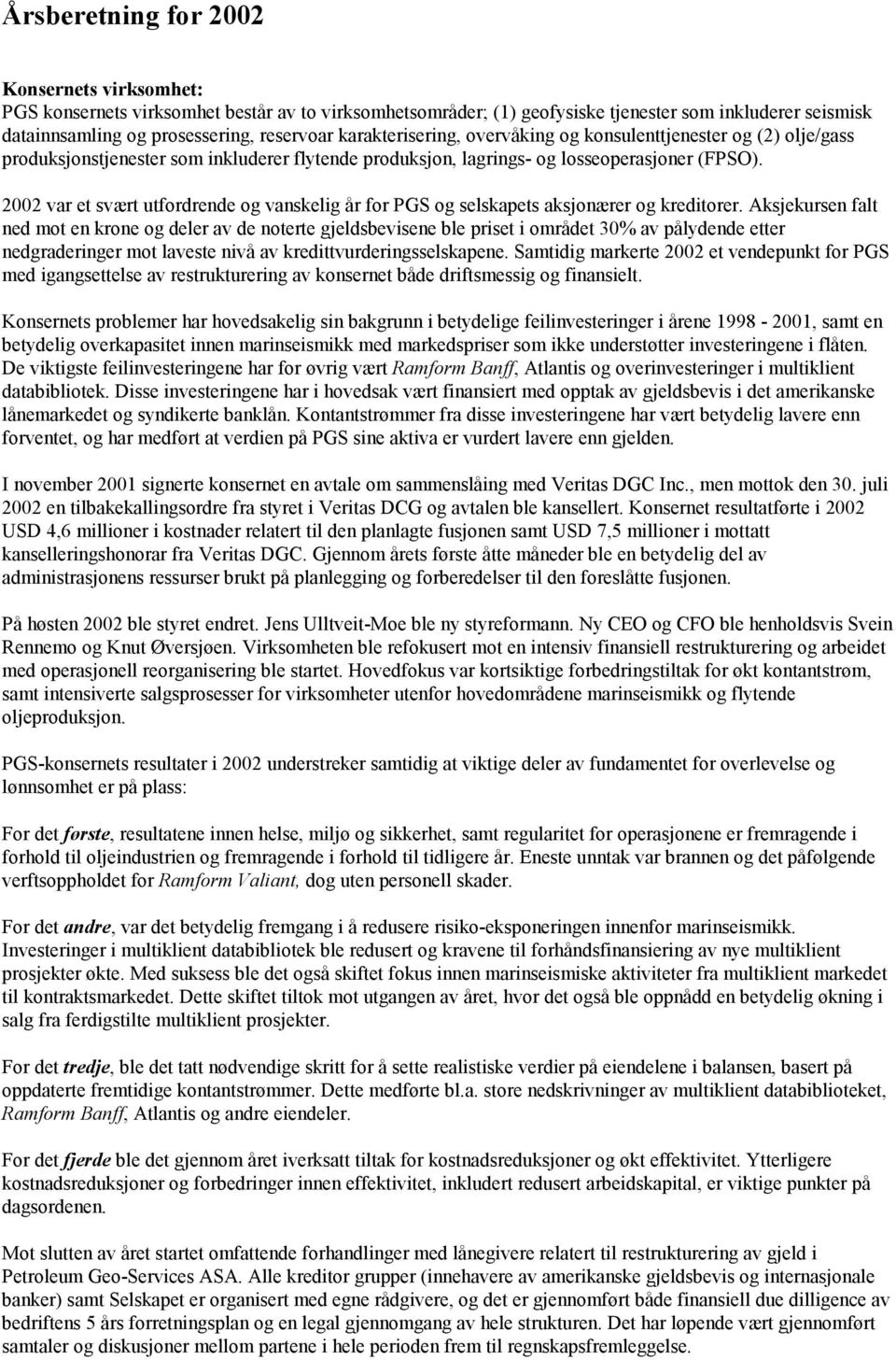 2002 var et svært utfordrende og vanskelig år for PGS og selskapets aksjonærer og kreditorer.