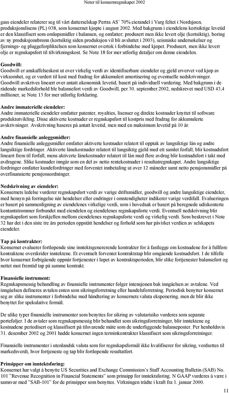 siden produksjon vil bli avsluttet i 2003), seismiske undersøkelser og fjernings- og pluggeforpliktelsen som konsernet overtok i forbindelse med kjøpet.