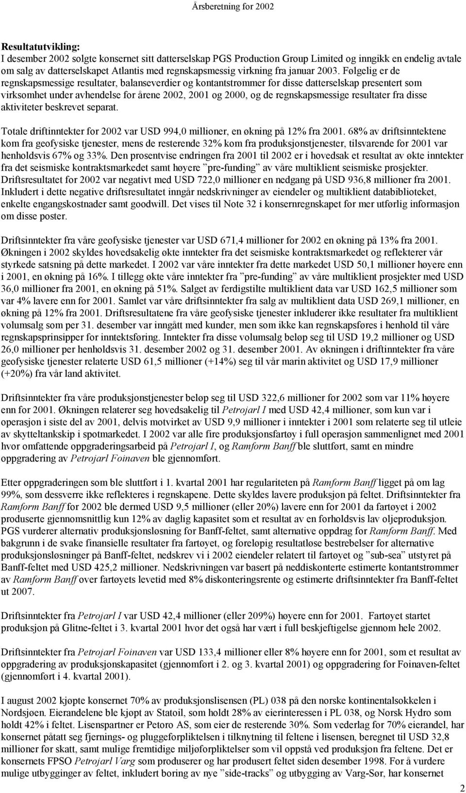 Følgelig er de regnskapsmessige resultater, balanseverdier og kontantstrømmer for disse datterselskap presentert som virksomhet under avhendelse for årene 2002, 2001 og 2000, og de regnskapsmessige