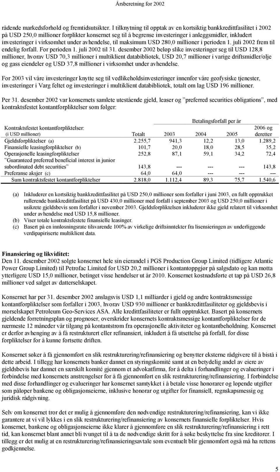 virksomhet under avhendelse, til maksimum USD 280,0 millioner i perioden 1. juli 2002 frem til endelig forfall. For perioden 1. juli 2002 til 31.