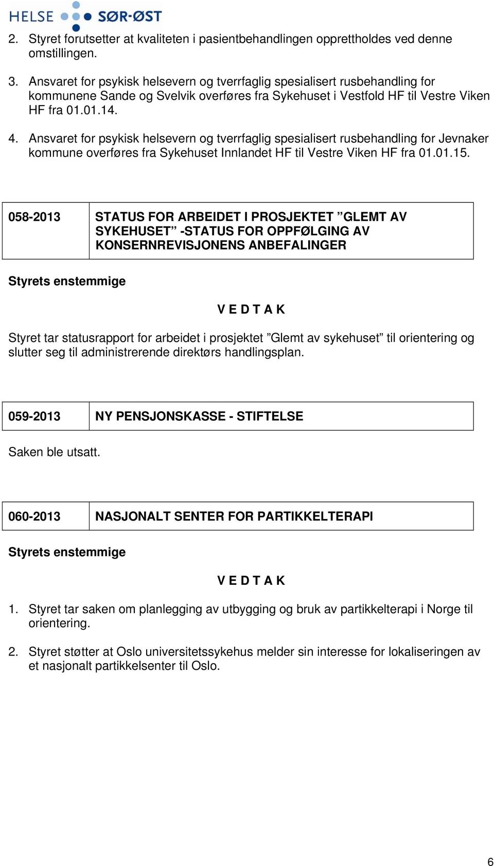 Ansvaret for psykisk helsevern og tverrfaglig spesialisert rusbehandling for Jevnaker kommune overføres fra Sykehuset Innlandet HF til Vestre Viken HF fra 01.01.15.