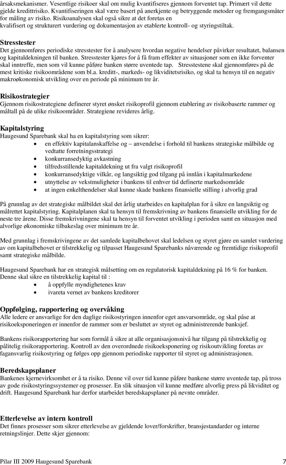 Risikoanalysen skal også sikre at det foretas en kvalifisert og strukturert vurdering og dokumentasjon av etablerte kontroll- og styringstiltak.